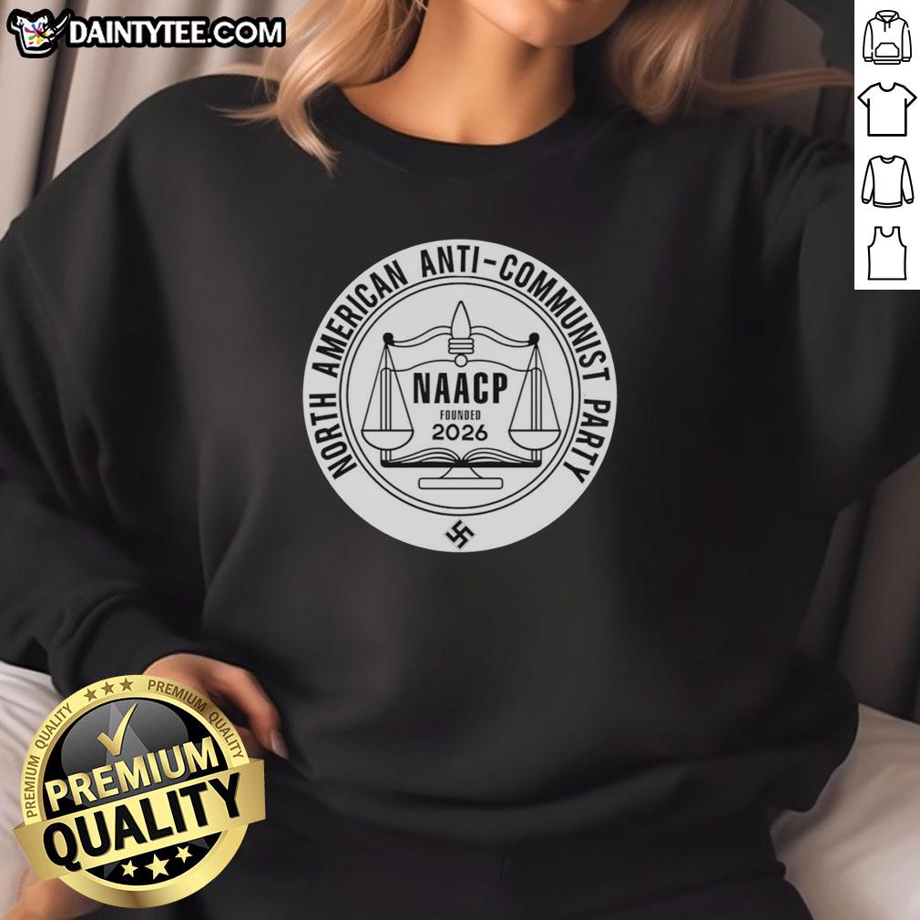original-north-american-anti-communist-party-naacp-founded-2026-sweatshirt Original North American Anti-Communist Party NAACP Founded 2026 sweatshirt featuring bold graphics and a classic design.