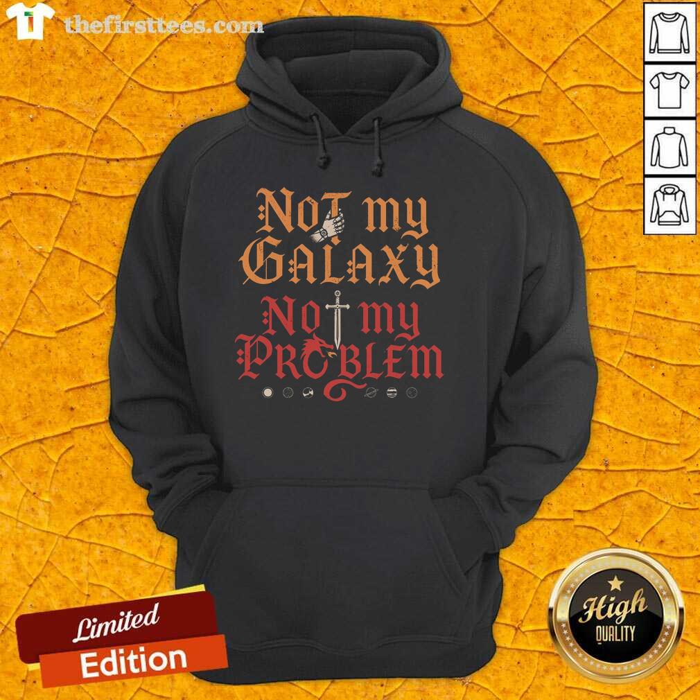 original-not-my-galaxy-not-my-problem-hoodie Original Not My Galaxy Not My Problem Hoodie in stylish design, perfect for casual wear and expressing individuality.