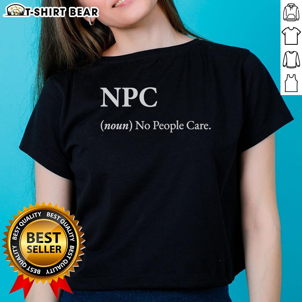 Original Npc Noun No People Care Ladies Tee Original NPC Noun No People Care Ladies Tee showcasing a stylish graphic design for casual women's wear.