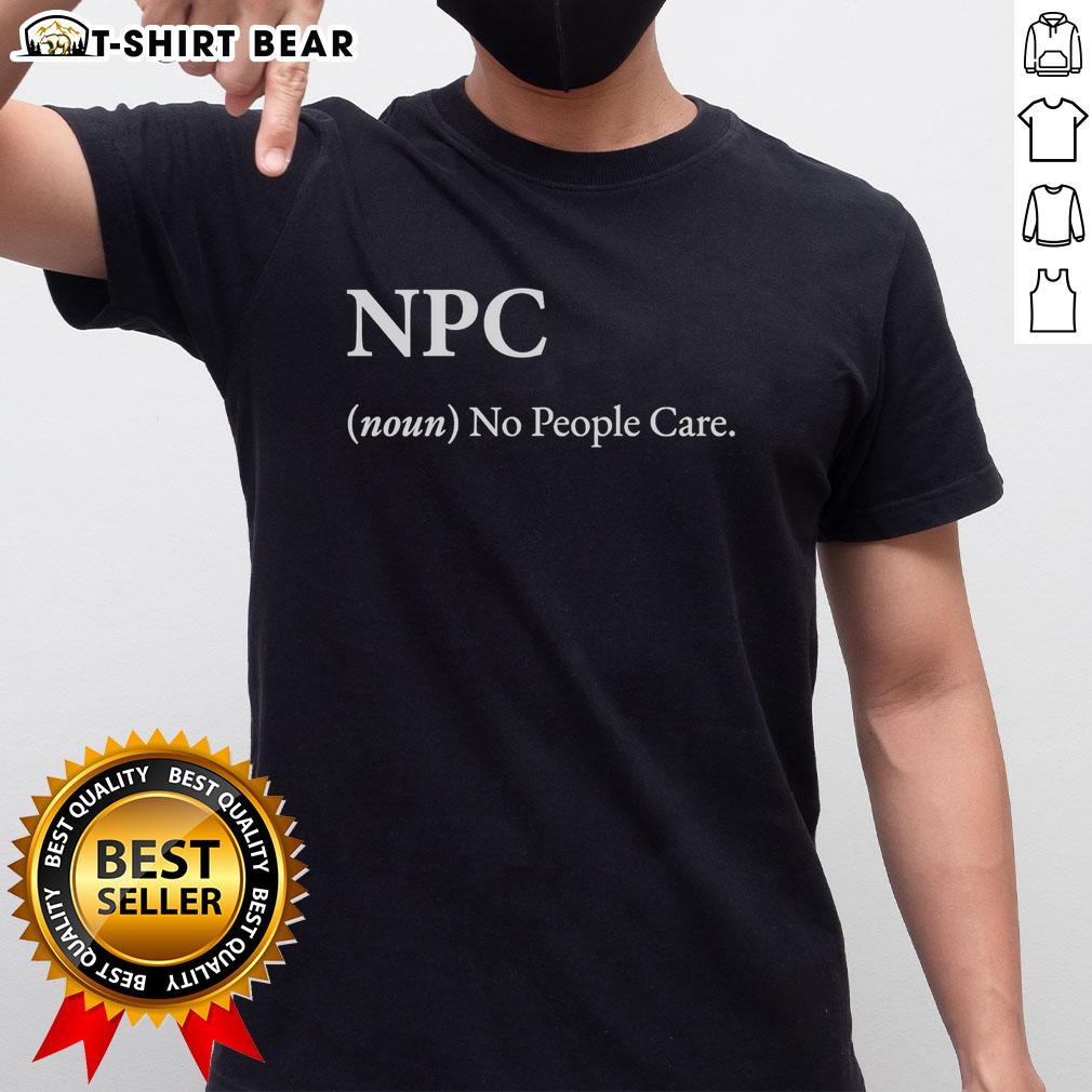 Original Npc Noun No People Care T Shirt Original NPC Noun No People Care T-Shirt featuring a bold graphic design on a stylish black background.