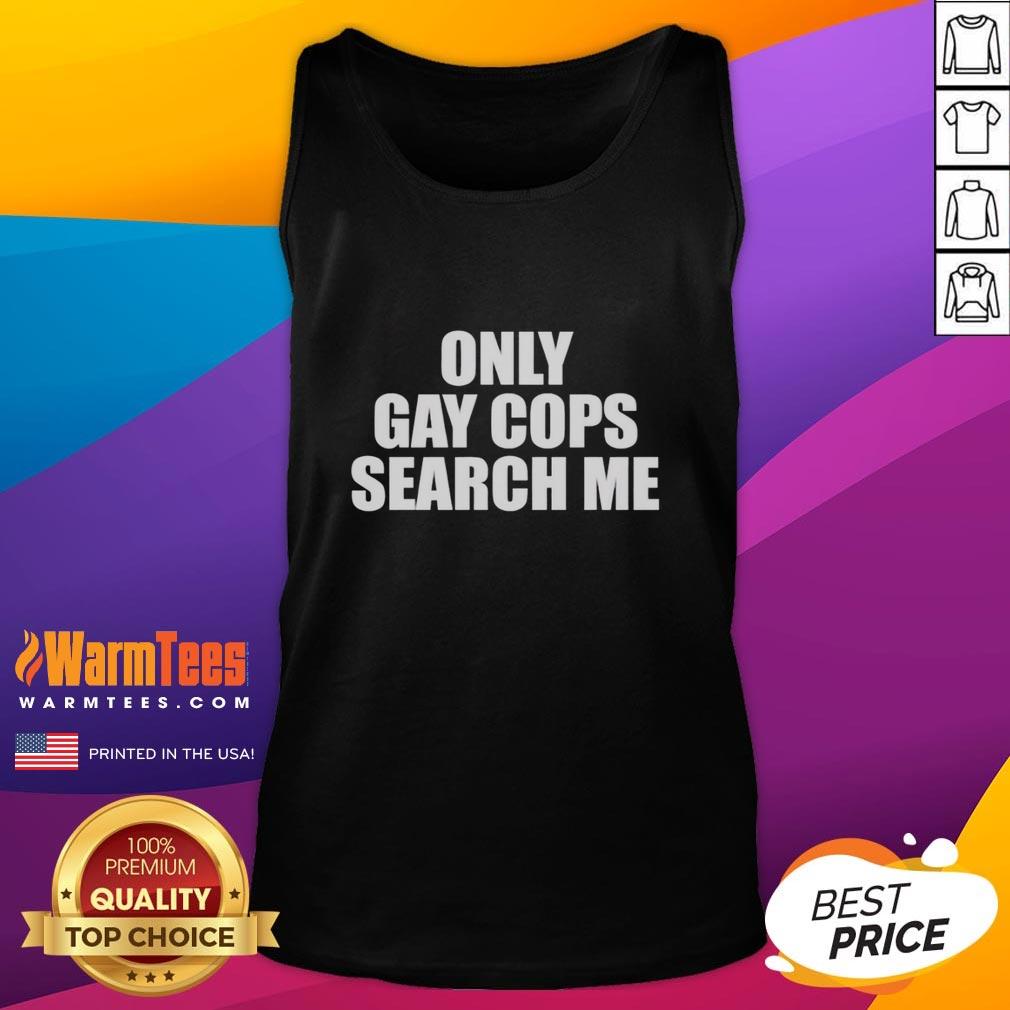 original-only-gay-cops-search-me-tank-top Alt Text: Original Only Gay Cops Search Me Tank Top featuring bold text and a trendy design, perfect for LGBTQ+ pride events.