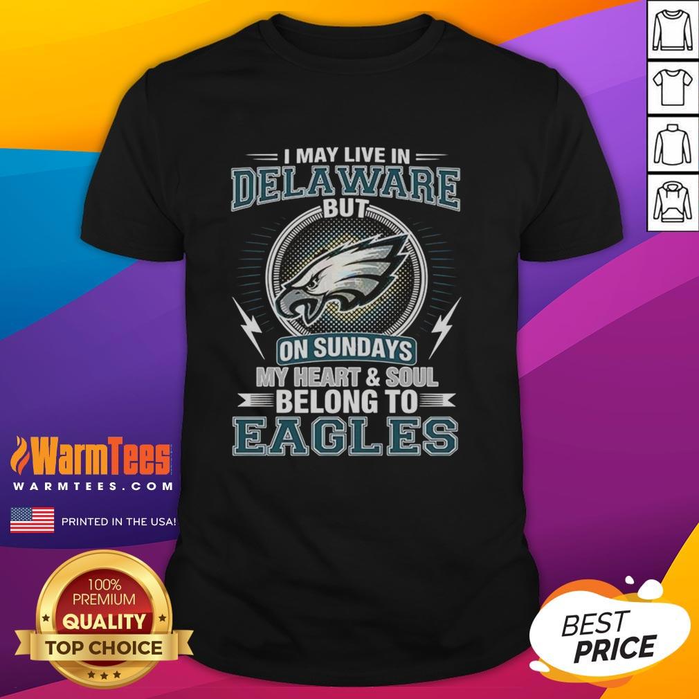 original-philadelphia-eagles-nfl-i-may-live-in-delaware-on-sundays-my-heart-and-soul-belong-to-eagles-t-shirt-1 Original Philadelphia Eagles NFL t-shirt featuring 'I May Live In Delaware, But My Heart Belongs To Eagles' slogan.
