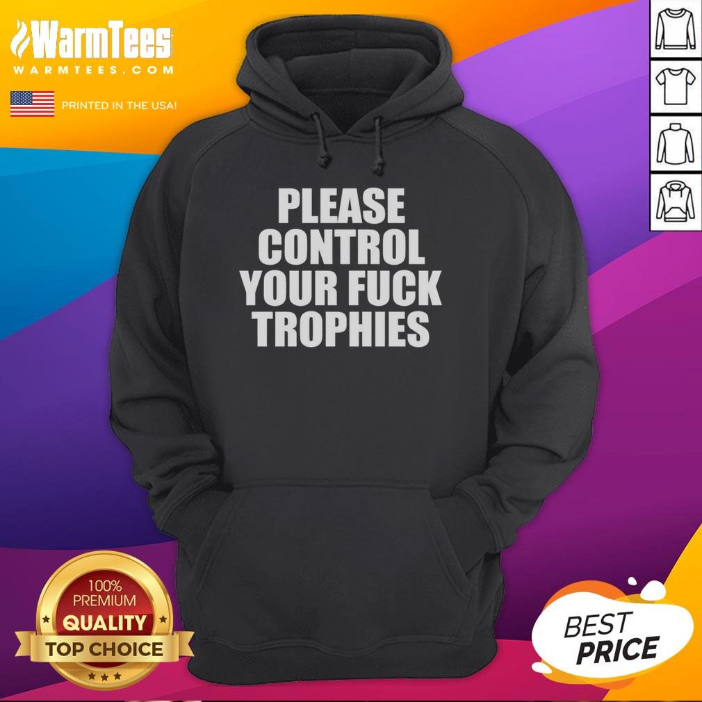 original-please-control-your-fck-trophies-hoodie Original Please Control Your Fck Trophies Hoodie in black, featuring bold graphic text design, perfect for casual wear.