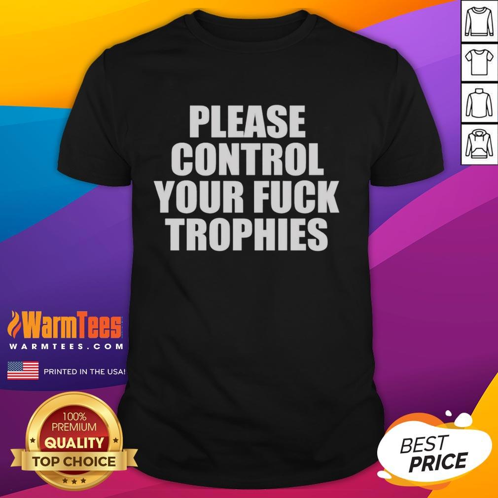 original-please-control-your-fck-trophies-t-shirt-1 Original Please Control Your Fck Trophies T-Shirt featuring bold graphics and a stylish design for casual wear.