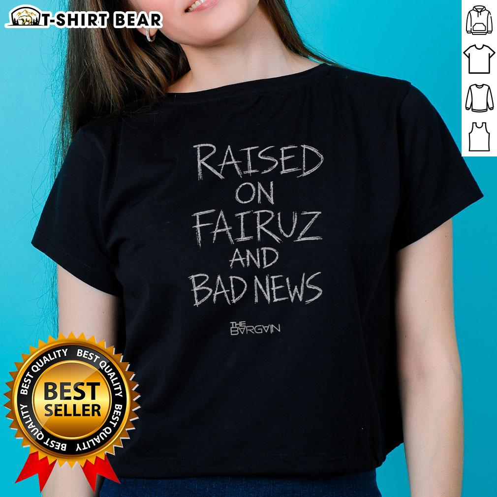 Original Raised On Fairuz And Bad News Ladies Tee Alt Text: Original Raised On Fairuz And Bad News Ladies Tee featuring a stylish design for fans of Fairuz and bold statements.