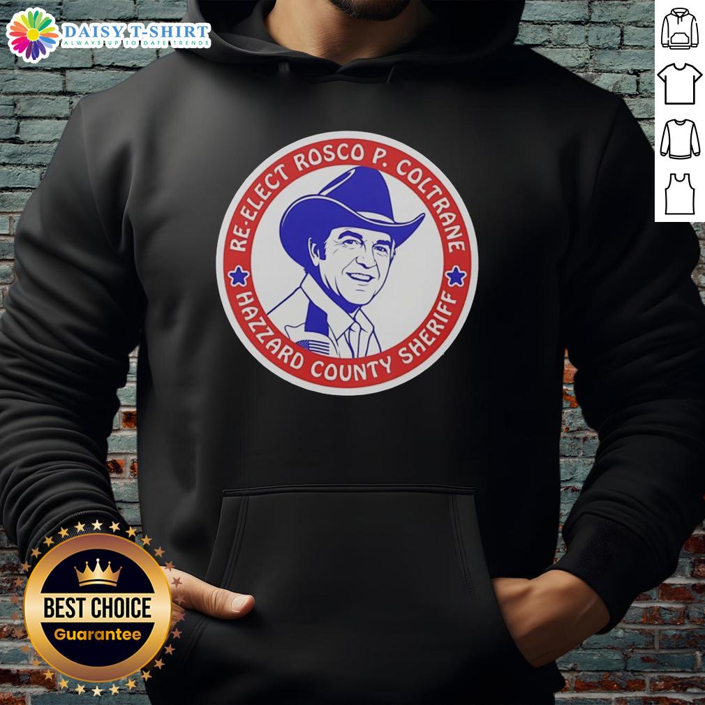 Original Re-Elect Rosco P Coltrane For Hazzard County Sheriff Campaign Logo Hoodie Original Re-Elect Rosco P. Coltrane for Hazzard County Sheriff campaign logo hoodie featuring vibrant colors and bold design.