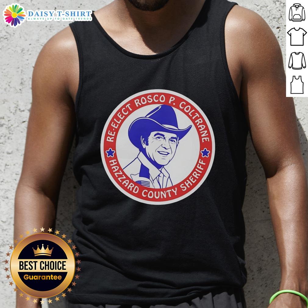 Original Re-Elect Rosco P Coltrane For Hazzard County Sheriff Campaign Logo Tank Top Original Re-Elect Rosco P. Coltrane for Hazzard County Sheriff campaign logo on a stylish tank top design.