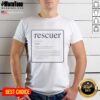 Original Rescuer Noun Meaning Definition T-Shirt featuring a unique design and bold typography for rescue enthusiasts.