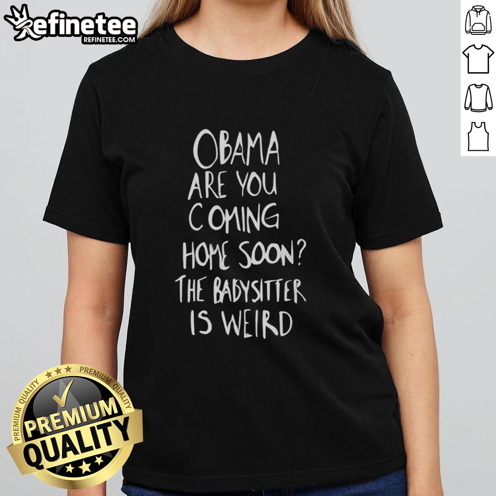 original-robert-de-niro-obama-are-you-coming-home-soon-the-babysitter-is-weird-ladies-tee Original Robert De Niro Obama graphic tee featuring 'Are You Coming Home Soon? The Babysitter Is Weird' design.