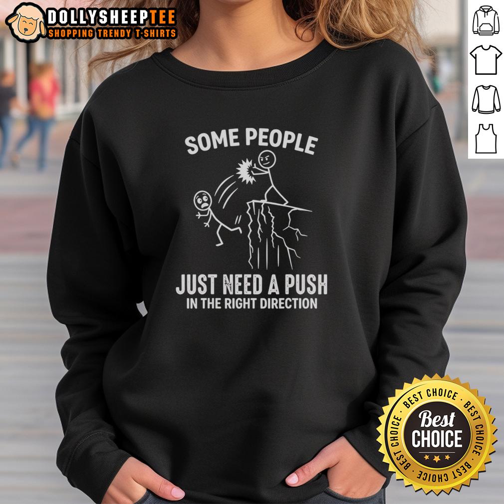 Original Some People Just Need A Push In The Right Direction Funny Sweatshirt Funny sweatshirt featuring the phrase Some People Just Need A Push In The Right Direction for a humorous touch.