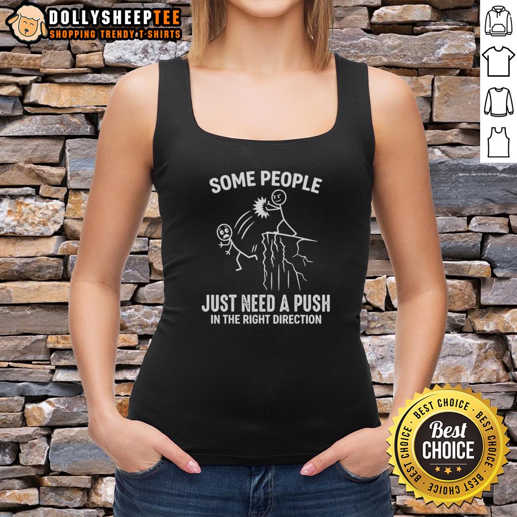 Original Some People Just Need A Push In The Right Direction Funny Tank Top Funny tank top featuring the phrase 'Some People Just Need A Push In The Right Direction' for a humorous style.