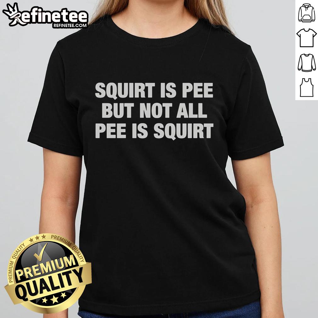 original-squirt-is-pee-but-not-all-pee-is-squirt-text-ladies-tee Original Squirt is Pee but Not All Pee is Squirt text on a ladies tee, highlighting women's health and sexuality.