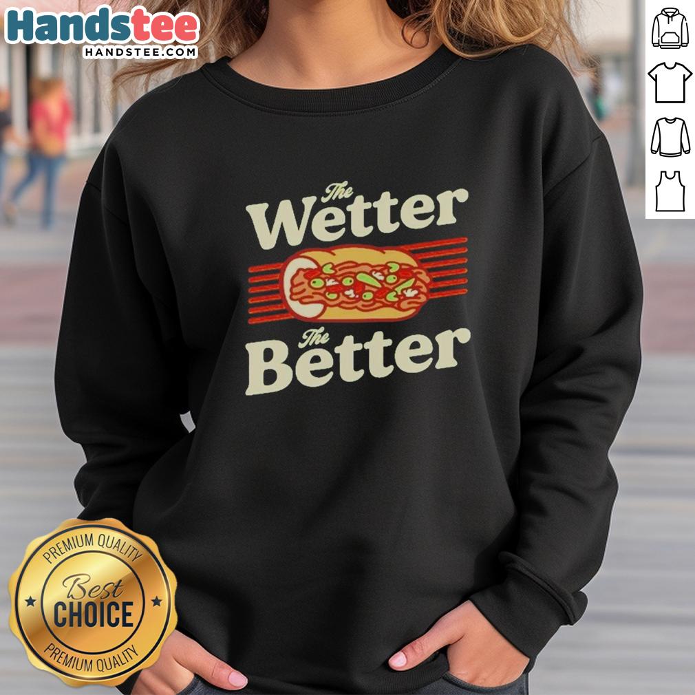 original-the-wetter-the-better-italian-beef-funny-foodie-chicago-sweatshirt Original The Wetter The Better Italian Beef funny foodie Chicago sweatshirt featuring a humorous design.