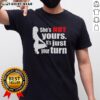 Alt Text: Original The Woman Squatting She's Not Yours It's Just Your Turn T-Shirt design featuring bold text and stylish graphics.