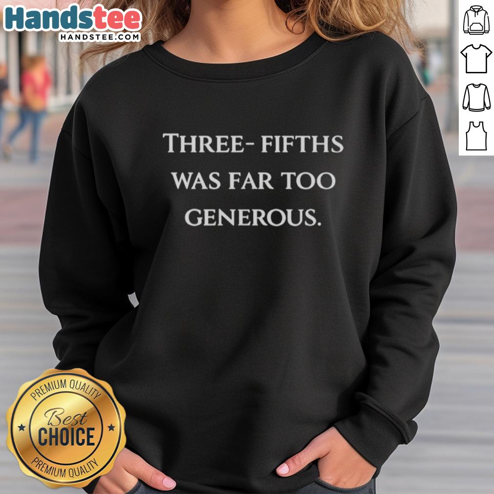 original-three-fifths-was-far-too-generous-sweatshirt Original Three-Fifths Was Far Too Generous Sweatshirt featuring a unique design, perfect for casual wear and statement fashion.