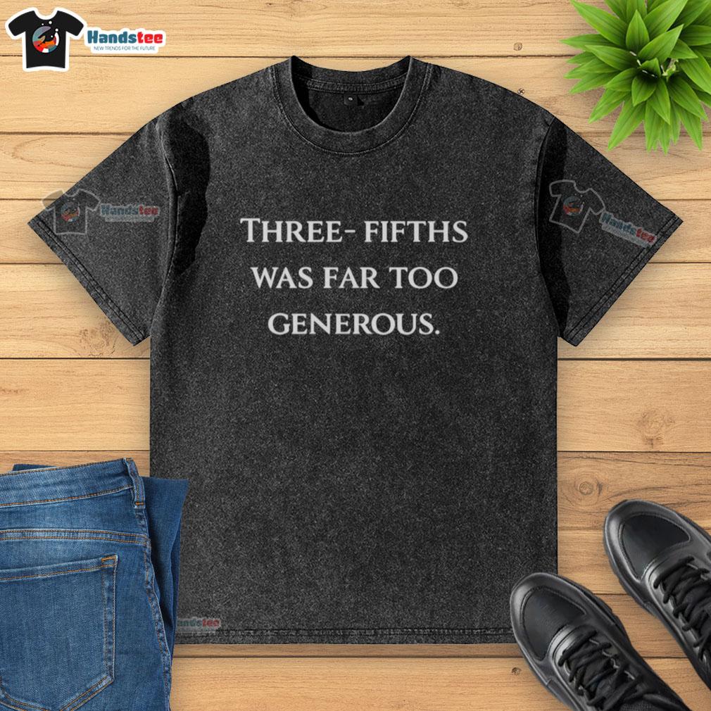 original-three-fifths-was-far-too-generous-washed-t-shirt Original Three-Fifths Was Far Too Generous washed t-shirt showcasing a modern graphic design for casual wear.
