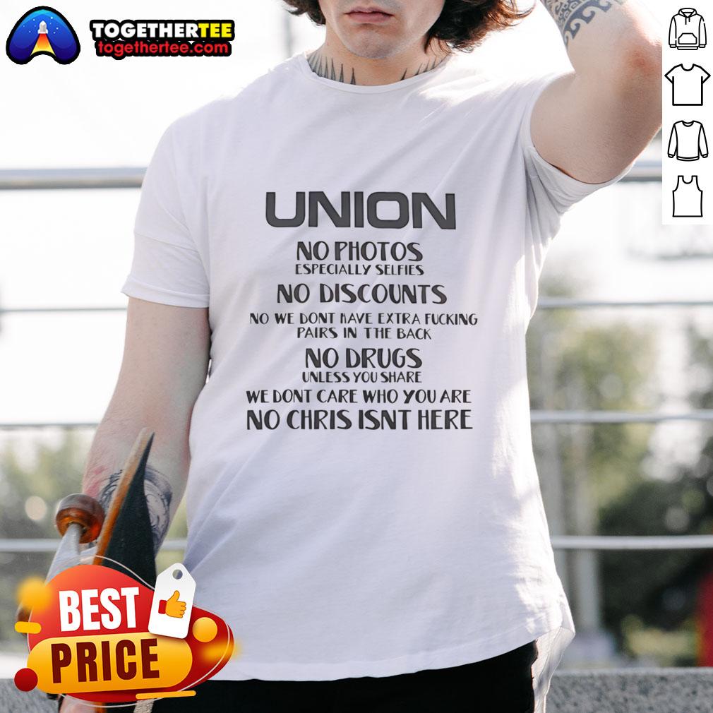 Original Union No Photos Especially Selfies No Discounts No We Dont Nave Extra Fcking Pairs In The Back T-Shirt Alt Text: Original Union No Photos T-Shirt featuring bold text, emphasizing no selfies or discounts, perfect for unique fashion.