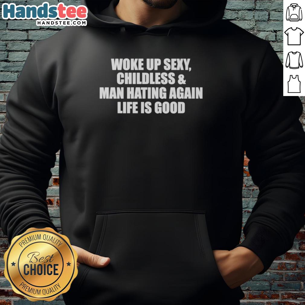 original-woke-up-sexy-childless-and-man-hating-again-hoodie Original Woke Up Sexy Childless and Man Hating Again Hoodie in black, showcasing bold text design for empowerment.
