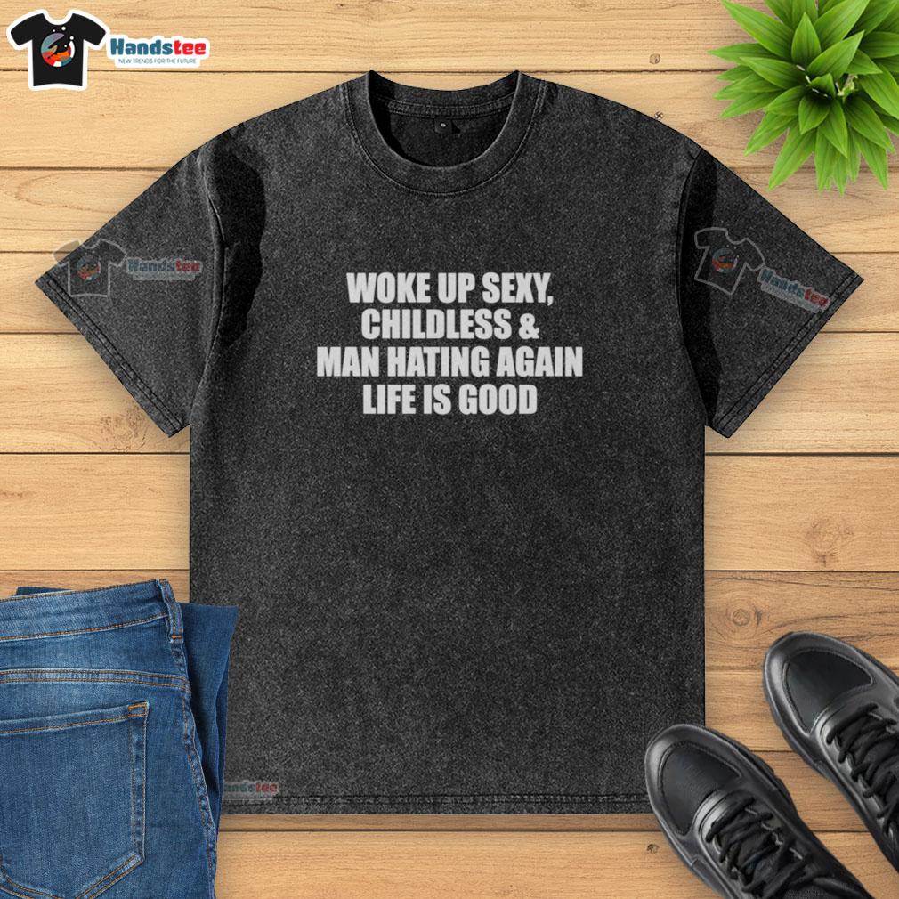 original-woke-up-sexy-childless-and-man-hating-again-washed-t-shirt Alt Text: Original Woke Up Sexy Childless and Man Hating Again washed t-shirt design featuring bold, empowering text.