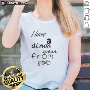 Nice I Have A Dimon Spear From God Ladies Tee featuring a unique design, perfect for stylish women's casual wear.