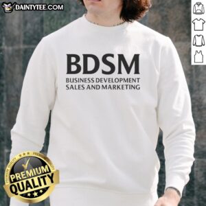 Funny sweatshirt featuring 'Good BDSM Business Development Sales and Marketing' design for unique style and humor.