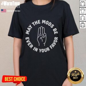 Premium May The Mods Be Ever In Your Favor Ladies Tee featuring stylish design and comfortable fit for fans.