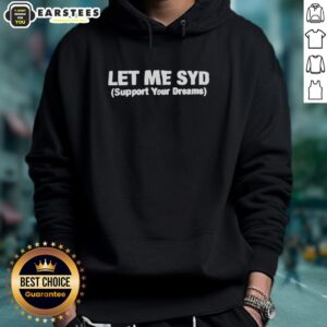 Motivational hoodie featuring 'Good, Let Me Syd Support Your Dreams' design, perfect for inspiring positivity and self-belief.
