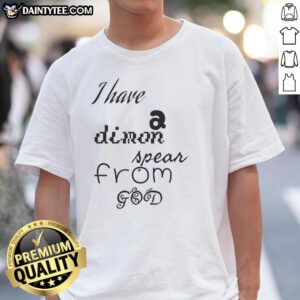 Nice I Have A Dimon Spear From God T-Shirt featuring a unique design and vibrant colors for fans of fantasy apparel.
