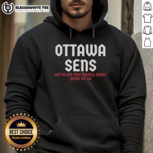Awesome Ottawa Senators hoodie featuring 'We've Got That Hockey Show Going For Us' design, perfect for fans.