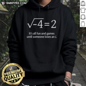 Math humor hoodie featuring the phrase 'Its all fun and games until someone loses an I' for math enthusiasts.