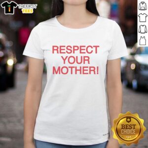 Pretty Respect Your Mother Ladies Tee featuring a stylish design, perfect for expressing love and appreciation for moms.