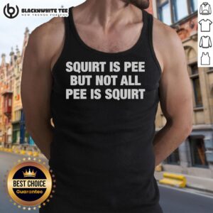 Good Squirt is Pee but Not All Pee is Squirt text tank top displayed on a model in a bright, casual setting.