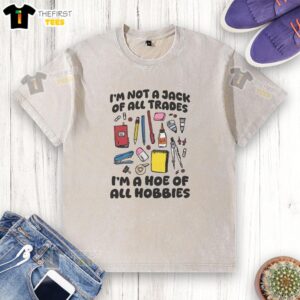 Good I'm Not A Jack Of All Trades I'm A Hoe Of All Hobbies washed t-shirt in soft fabric, perfect for casual wear.