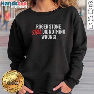 Rebel Roger Stone sweatshirt featuring 'Still Did Nothing Wrong' slogan, showcasing a bold political statement in fashion.