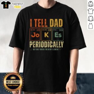 Original I Tell Dad Jokes Periodically T-Shirt featuring a humorous chemistry-themed design for dads and science lovers.