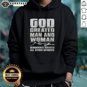 Nice God Created Man and Woman Democrats Created All Other Genders Hoodie showcasing a humorous political statement design.