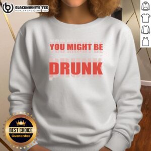 Funny 'Nice, You Might Be Drunk' sweatshirt design showcasing humor and comfort for casual wear.