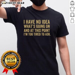 Good I'm Too Tired To Ask T-Shirt featuring a humorous quote, perfect for casual wear and expressing a laid-back attitude.