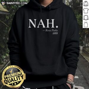 Awesome Nah Rosa Parks 1955 Hoodie featuring a vintage design honoring civil rights icon Rosa Parks.