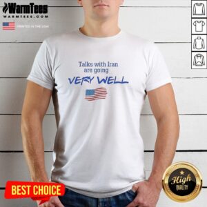 Nice Talks With Iran Are Going Very Well T-Shirt featuring a bold graphic design and vibrant colors, perfect for casual wear.