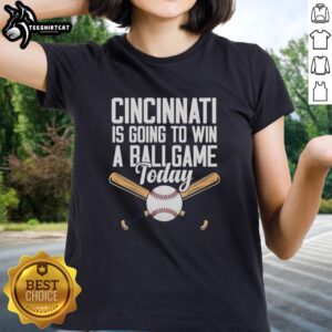Good Cincinnati Is Going To Win A Ballgame Today T-Shirt - Image 3