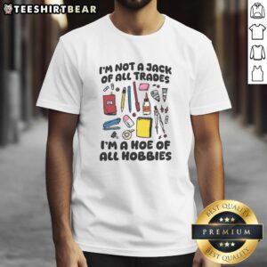 Alt Text: Funny I'M Not A Jack Of All Trades I'M A Hoe Of All Hobbies T-Shirt design for hobby enthusiasts and humor lovers.