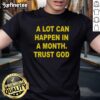 Premium 'A Lot Can Happen In A Month' Trust God T-Shirt with inspirational design and comfortable fit for everyday wear.
