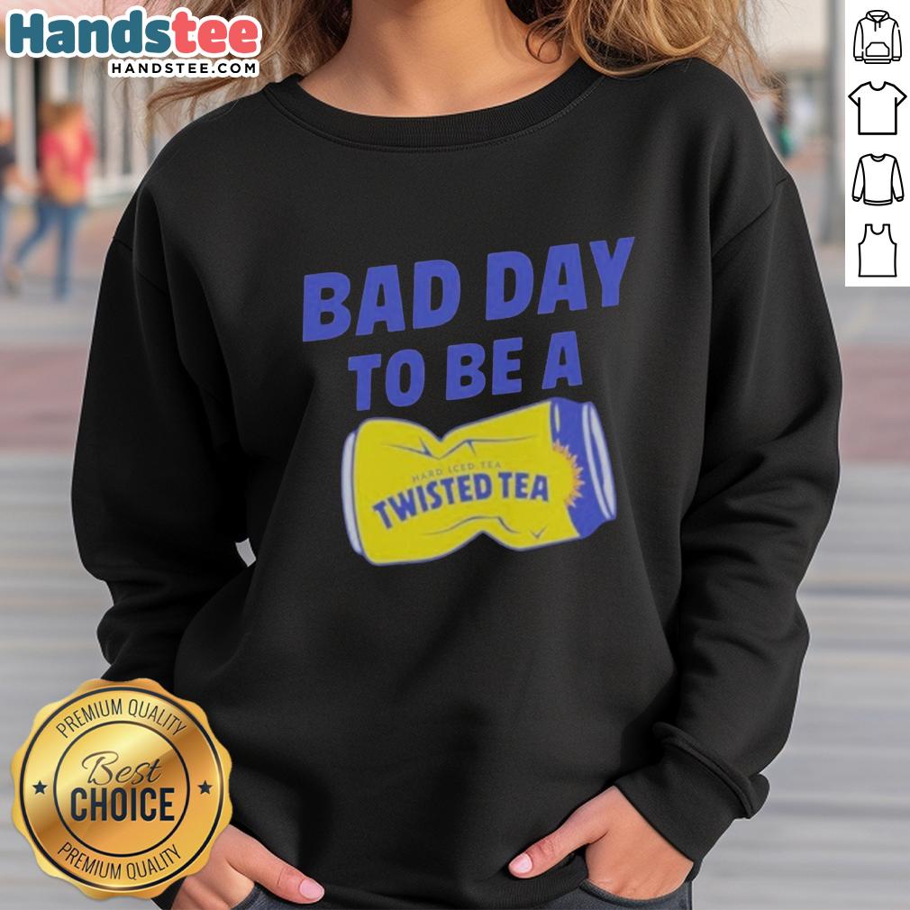 premium-bad-day-to-be-a-twisted-tea-meme-sweatshirt Premium Bad Day To Be A Twisted Tea Meme Sweatshirt featuring a humorous design perfect for meme lovers and cozy wear.