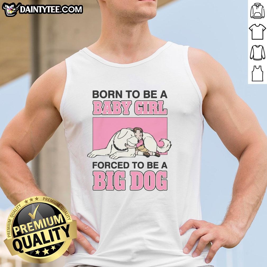 premium-born-to-be-a-baby-girl-forced-to-be-a-big-dog-tank-top Premium Born To Be A Baby Girl Forced To Be A Big Dog Tank Top featuring playful design and vibrant colors for kids.