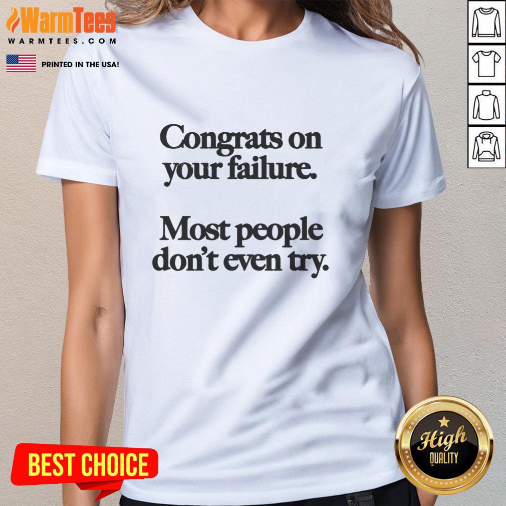 premium-congrats-on-your-failure-most-people-dont-even-try-ladies-tee Premium 'Congrats On Your Failure, Most People Don't Even Try' Ladies Tee showcasing a stylish and motivational design.