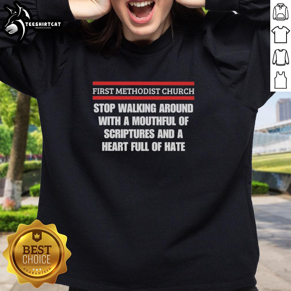 premium-first-methodist-church-stop-walking-around-with-mouthful-of-scriptures-and-heart-full-of-hate-sweatshirt Premium First Methodist Church sweatshirt: 'Stop Walking Around With Mouthful Of Scriptures And Heart Full Of Hate' design.