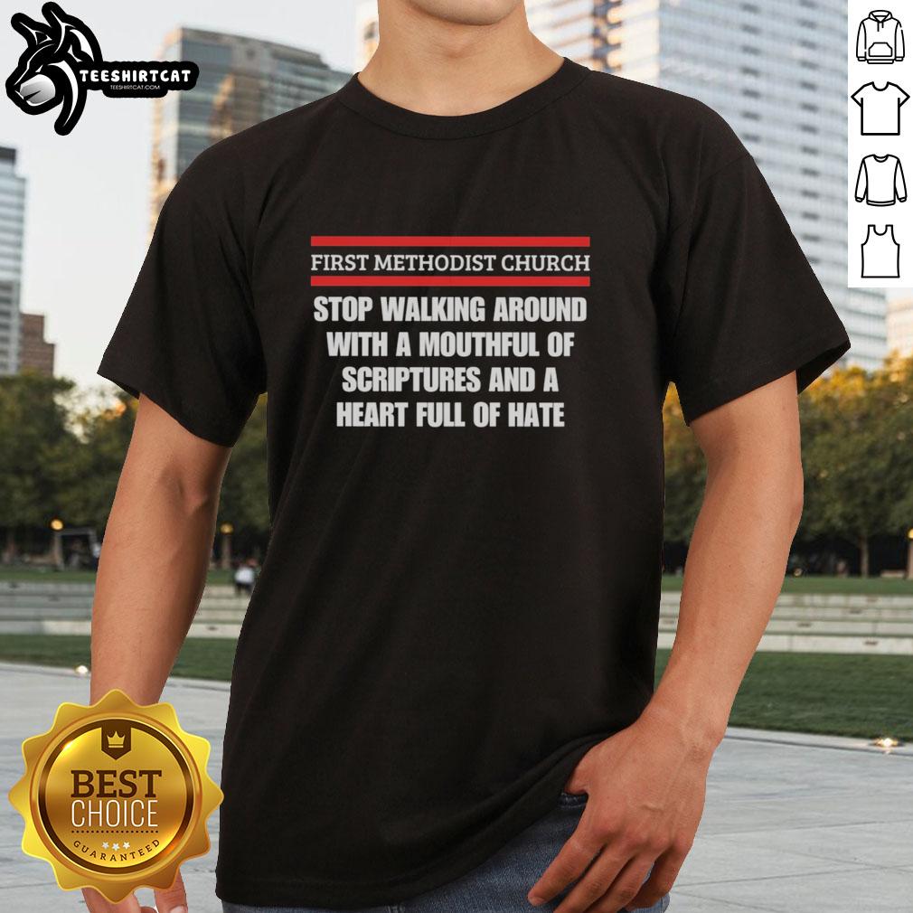premium-first-methodist-church-stop-walking-around-with-mouthful-of-scriptures-and-heart-full-of-hate-t-shirt-1 Premium First Methodist Church T-Shirt with 'Stop Walking Around With Mouthful Of Scriptures And Heart Full Of Hate' design.