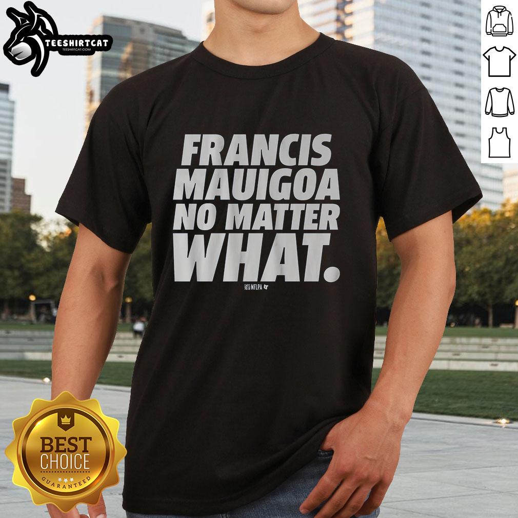 premium-francis-mauigoa-no-matter-what-t-shirt-1 Premium Francis Mauigoa No Matter What T-Shirt featuring bold graphics and a comfortable fit, perfect for casual wear.