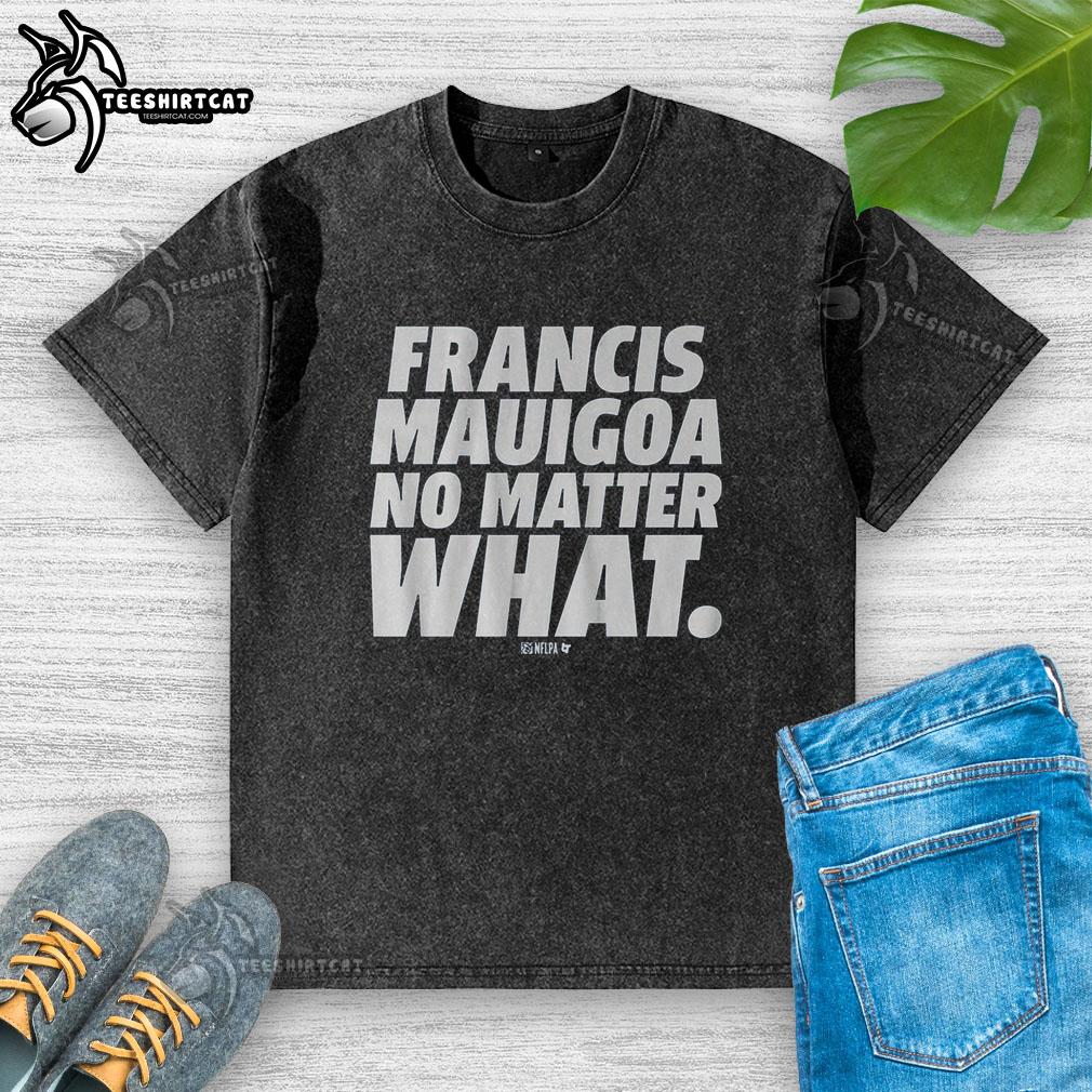 premium-francis-mauigoa-no-matter-what-washed-t-shirt Premium Francis Mauigoa No Matter What washed t-shirt in soft cotton, featuring a relaxed fit and stylish design.
